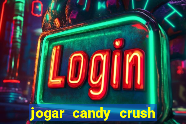 jogar candy crush e ganhar dinheiro